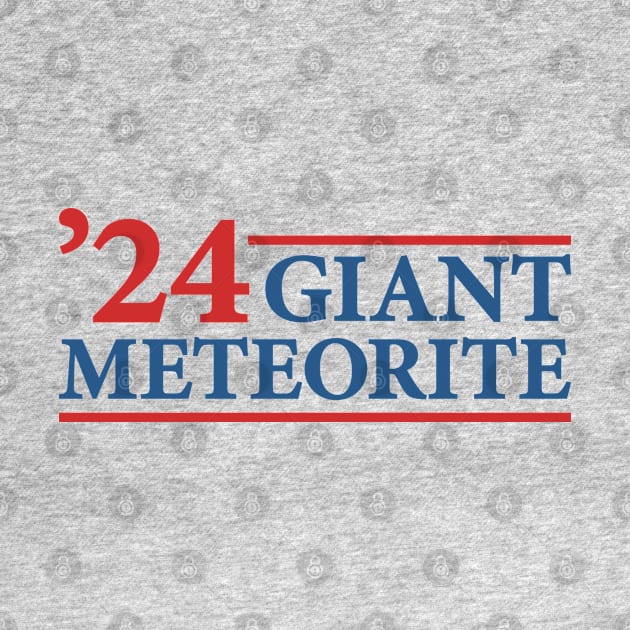 Giant Meteorite - Humorous 2024 Presidential Election Campaign by TwistedCharm